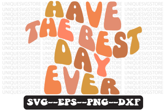 Have the Best Day Ever Svg Png Design for Graphics & Crafts