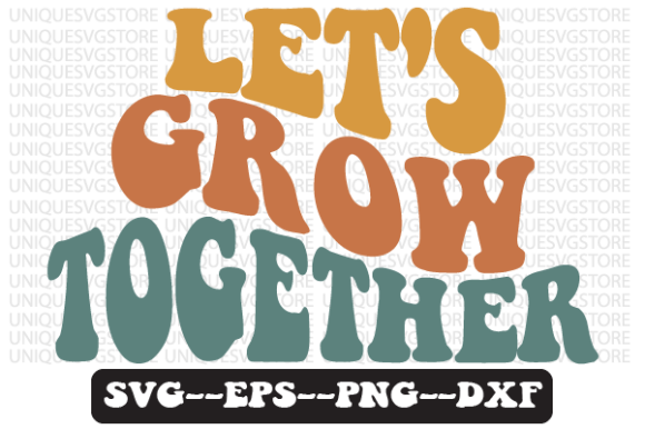 Let s Grow Together Retro Svg Design for Graphics and Crafts