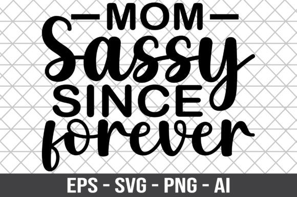 Mom Sassy Since Forever SVG for Graphics and Crafts