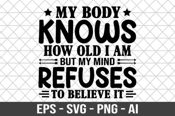 My Body Knows How Old I Am SVG for Crafts and Graphics