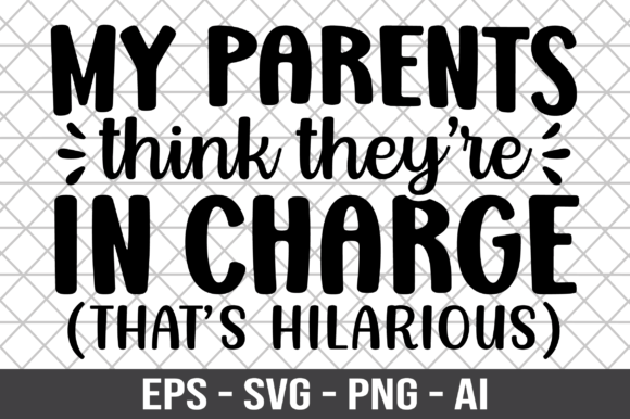 My Parents Think They're in Charge Shirt - A Graphic Design Asset for Crafts