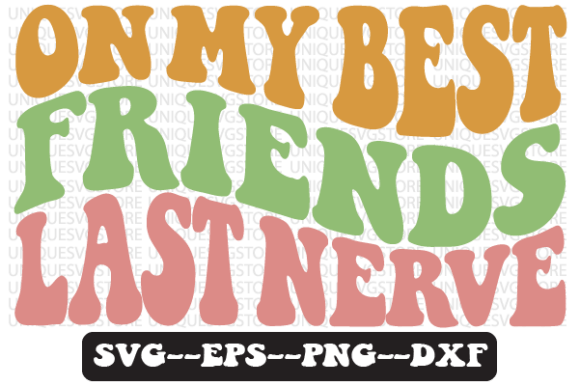 On My Best Friends Last Nerve Retro Svg Graphics and Crafts