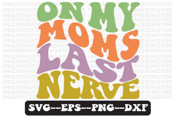 On My Moms Last Nerve Retro Svg Design for Graphics and Crafts