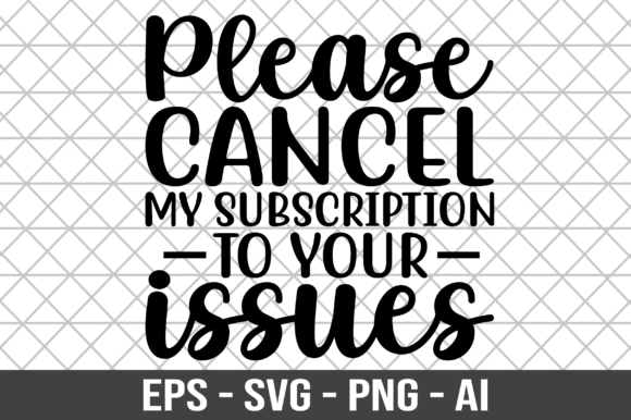 Please Cancel My Subscription to Your - A Graphic Design Asset for Crafts
