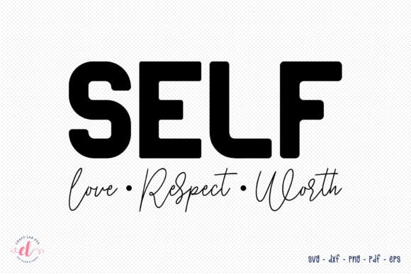 Self Love Respect Worth - Self Love SVG for Graphics & Crafts