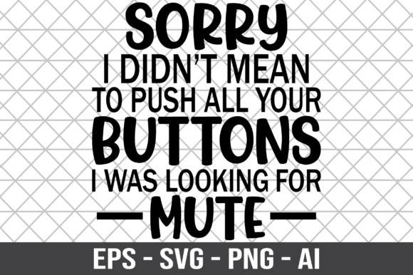 Sorry I Didn t Mean to Push All Your SVG: Graphics for Crafts